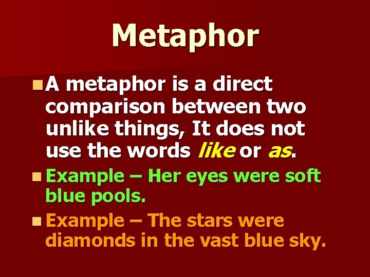 Metaphor n. A metaphor is a direct comparison between two unlike things, It does Metaphor n. A metaphor is a direct comparison between two unlike things, It does