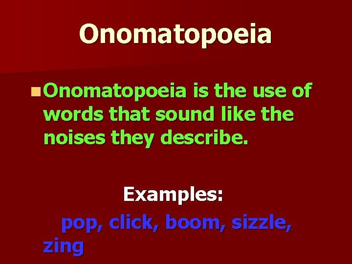 Onomatopoeia n Onomatopoeia is the use of words that sound like the noises they Onomatopoeia n Onomatopoeia is the use of words that sound like the noises they