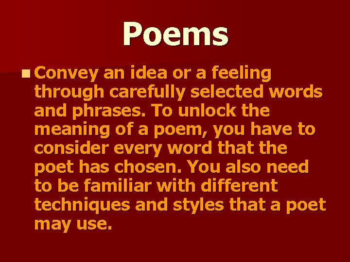 Poems n Convey an idea or a feeling through carefully selected words and phrases. Poems n Convey an idea or a feeling through carefully selected words and phrases.