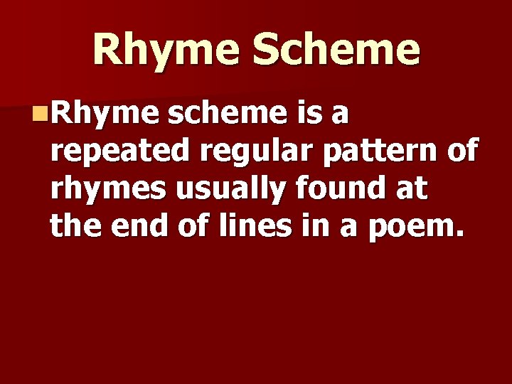 Rhyme Scheme n. Rhyme scheme is a repeated regular pattern of rhymes usually found Rhyme Scheme n. Rhyme scheme is a repeated regular pattern of rhymes usually found