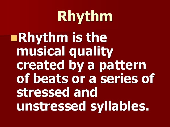 Rhythm n. Rhythm is the musical quality created by a pattern of beats or Rhythm n. Rhythm is the musical quality created by a pattern of beats or