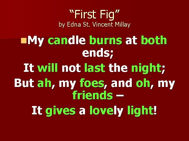 “First Fig” by Edna St. Vincent Millay n. My candle burns at both ends; “First Fig” by Edna St. Vincent Millay n. My candle burns at both ends;