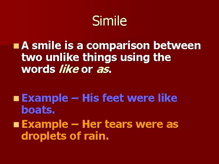 Simile n. A smile is a comparison between two unlike things using the words Simile n. A smile is a comparison between two unlike things using the words