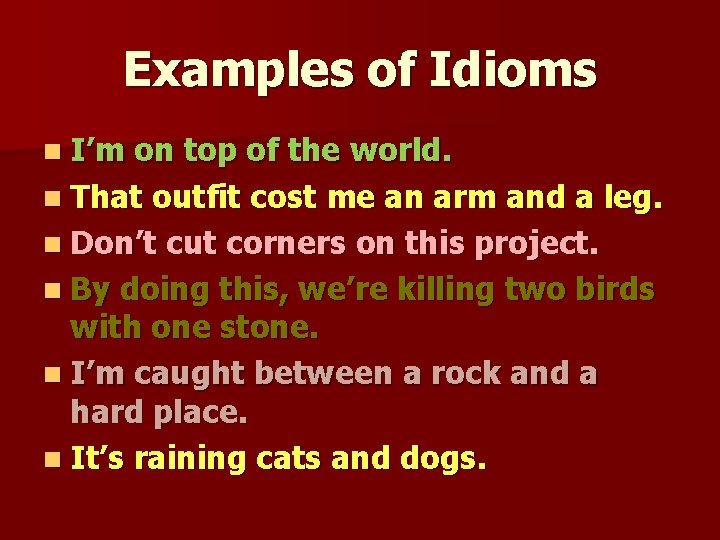 Examples of Idioms n I’m on top of the world. n That outfit cost Examples of Idioms n I’m on top of the world. n That outfit cost