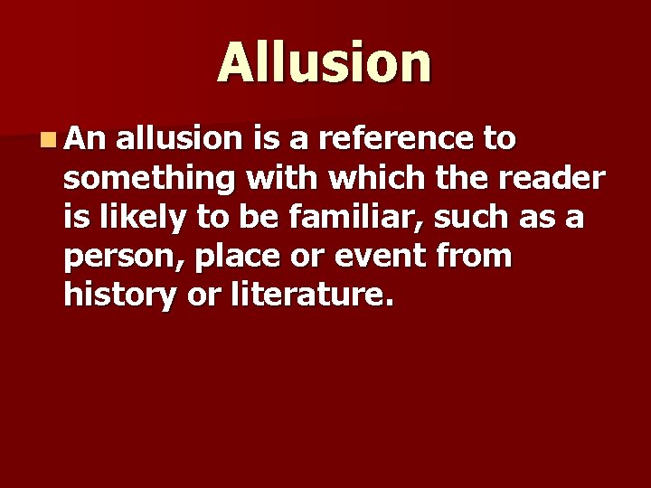 Allusion n An allusion is a reference to something with which the reader is Allusion n An allusion is a reference to something with which the reader is