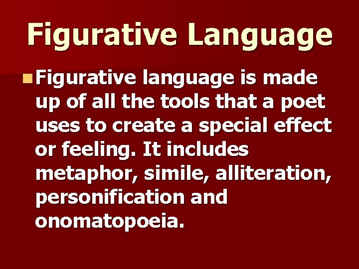 Figurative Language n Figurative language is made up of all the tools that a Figurative Language n Figurative language is made up of all the tools that a