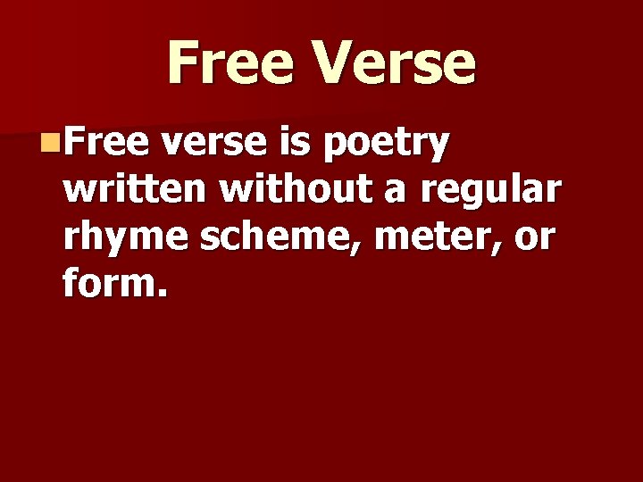 Free Verse n. Free verse is poetry written without a regular rhyme scheme, meter, Free Verse n. Free verse is poetry written without a regular rhyme scheme, meter,