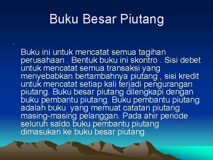 Buku Besar Piutang. Buku ini untuk mencatat semua tagihan perusahaan. Bentuk buku ini skontro.