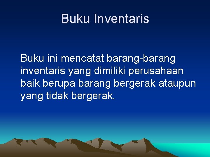 Buku Inventaris Buku ini mencatat barang-barang inventaris yang dimiliki perusahaan baik berupa barang bergerak
