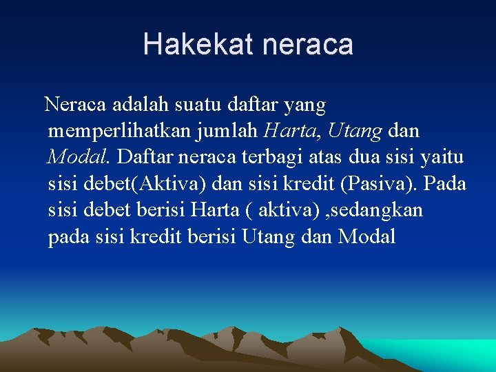 Hakekat neraca Neraca adalah suatu daftar yang memperlihatkan jumlah Harta, Utang dan Modal. Daftar