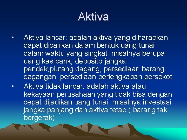 Aktiva • • Aktiva lancar: adalah aktiva yang diharapkan dapat dicairkan dalam bentuk uang