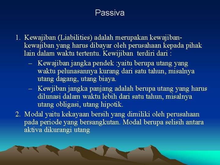 Passiva 1. Kewajiban (Liabilities) adalah merupakan kewajiban yang harus dibayar oleh perusahaan kepada pihak