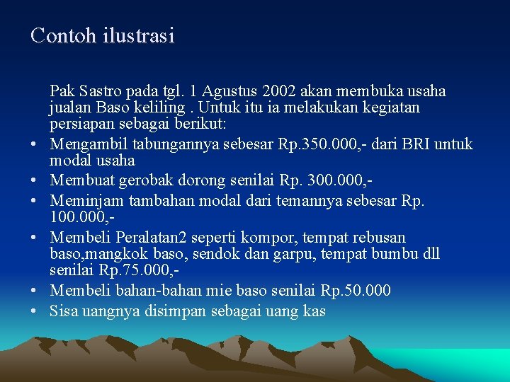 Contoh ilustrasi • • • Pak Sastro pada tgl. 1 Agustus 2002 akan membuka