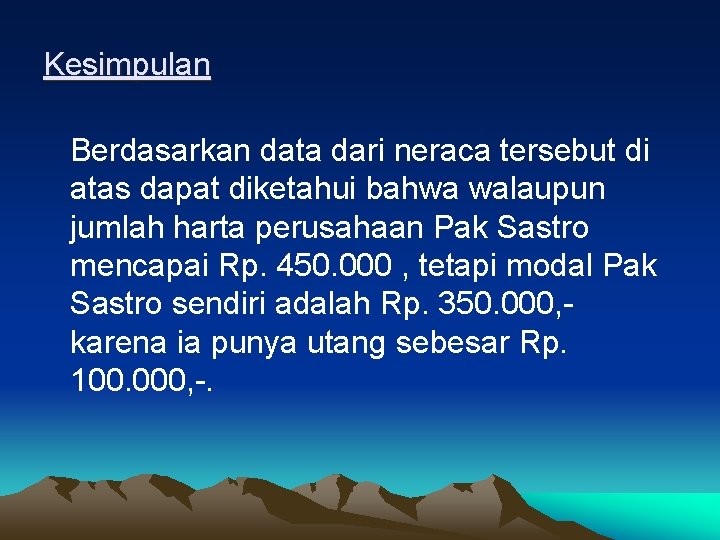 Kesimpulan Berdasarkan data dari neraca tersebut di atas dapat diketahui bahwa walaupun jumlah harta
