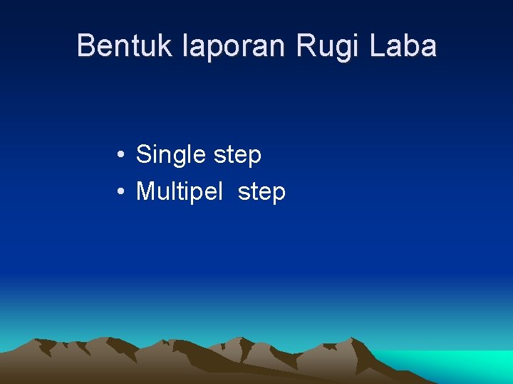Bentuk laporan Rugi Laba • Single step • Multipel step 