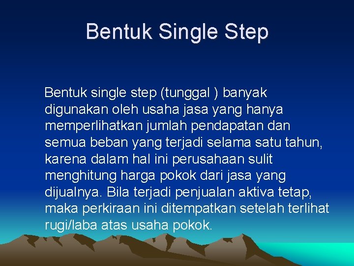 Bentuk Single Step Bentuk single step (tunggal ) banyak digunakan oleh usaha jasa yang