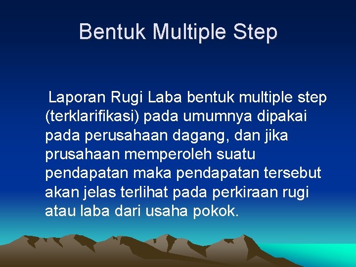 Bentuk Multiple Step Laporan Rugi Laba bentuk multiple step (terklarifikasi) pada umumnya dipakai pada