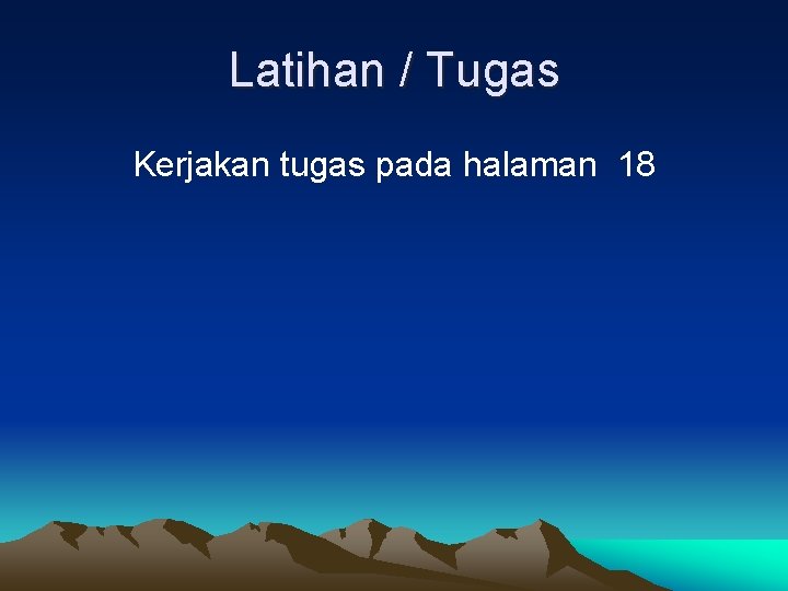 Latihan / Tugas Kerjakan tugas pada halaman 18 