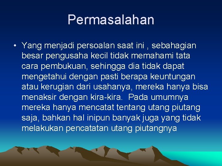 Permasalahan • Yang menjadi persoalan saat ini , sebahagian besar pengusaha kecil tidak memahami