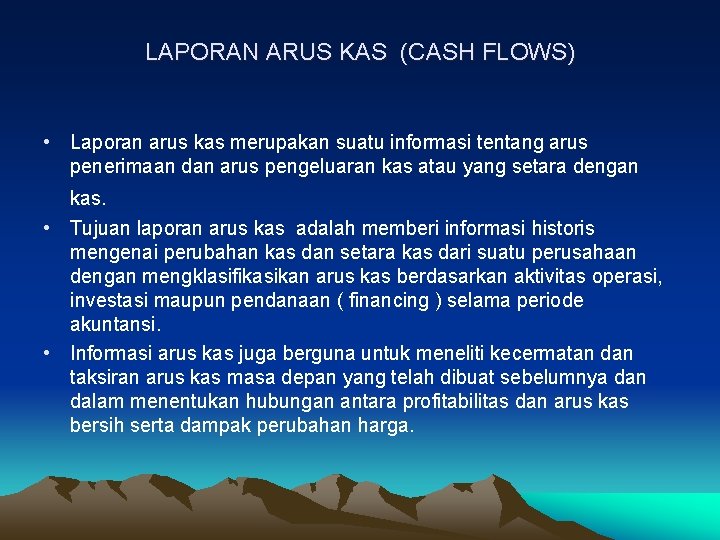 LAPORAN ARUS KAS (CASH FLOWS) • Laporan arus kas merupakan suatu informasi tentang arus
