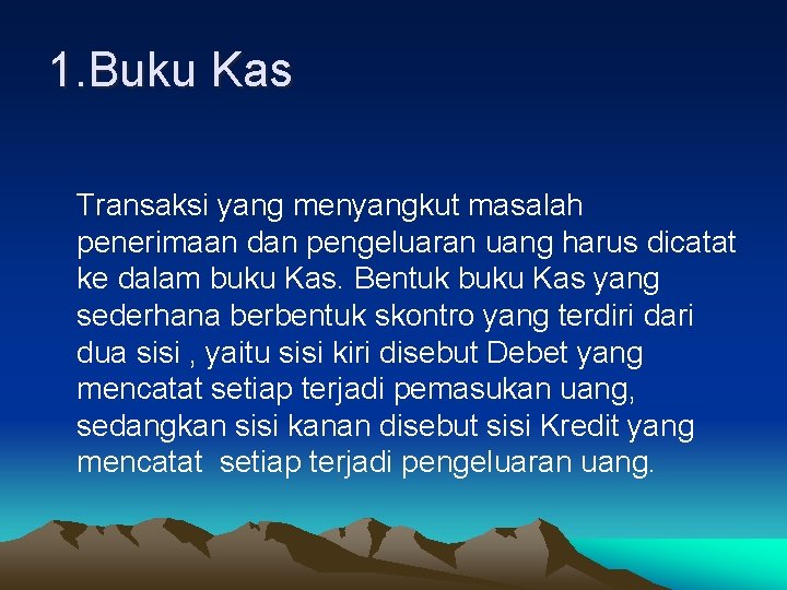 1. Buku Kas Transaksi yang menyangkut masalah penerimaan dan pengeluaran uang harus dicatat ke