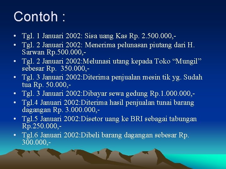 Contoh : • Tgl. 1 Januari 2002: Sisa uang Kas Rp. 2. 500. 000,