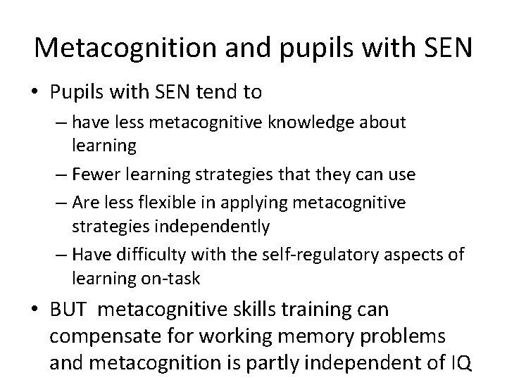 Metacognition and pupils with SEN • Pupils with SEN tend to – have less
