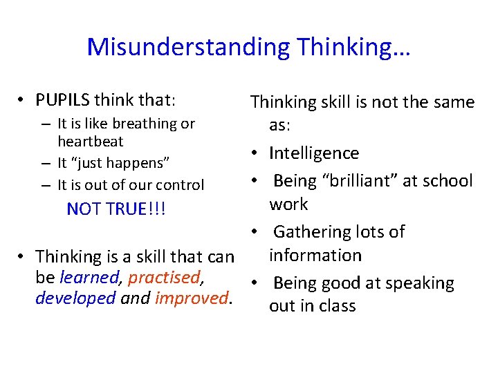 Misunderstanding Thinking… • PUPILS think that: Thinking skill is not the same – It