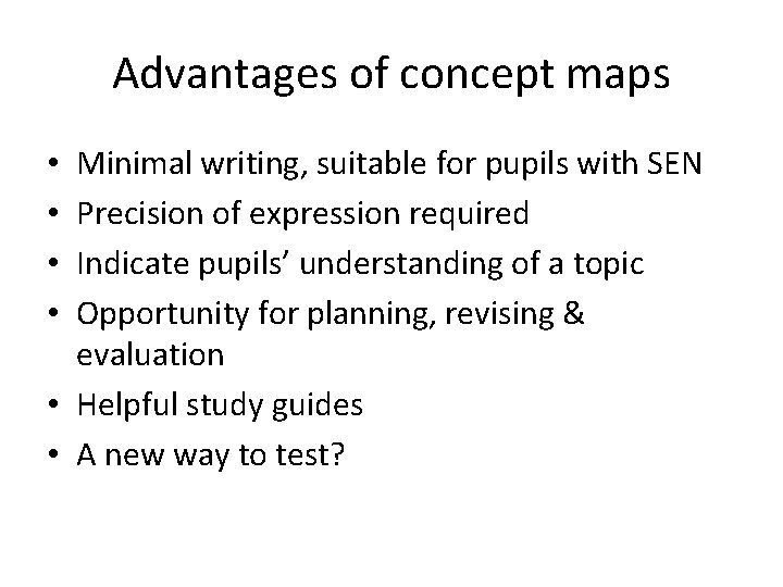Advantages of concept maps Minimal writing, suitable for pupils with SEN Precision of expression