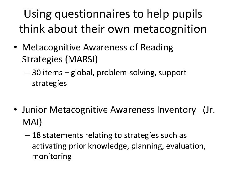 Using questionnaires to help pupils think about their own metacognition • Metacognitive Awareness of