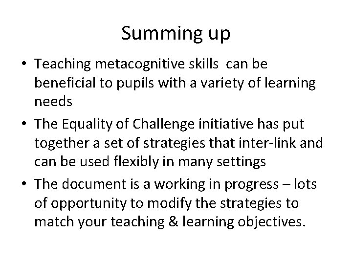 Summing up • Teaching metacognitive skills can be beneficial to pupils with a variety