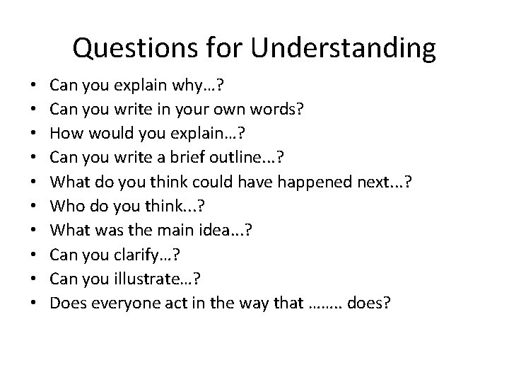 Questions for Understanding • • • Can you explain why…? Can you write in