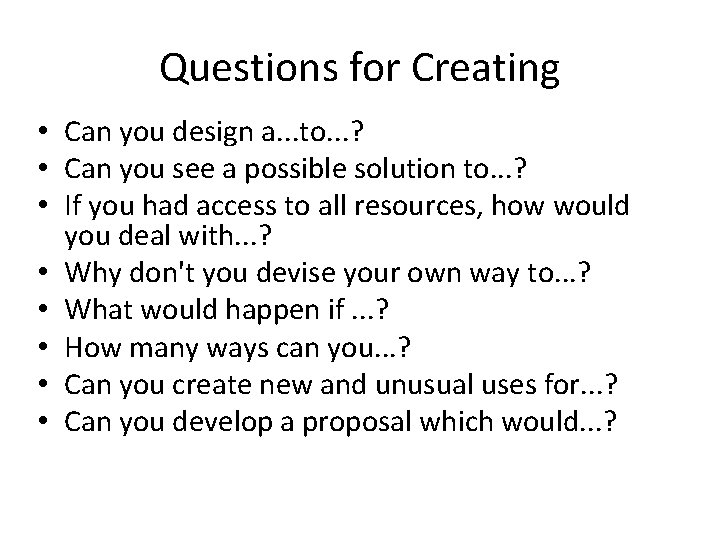 Questions for Creating • Can you design a. . . to. . . ?