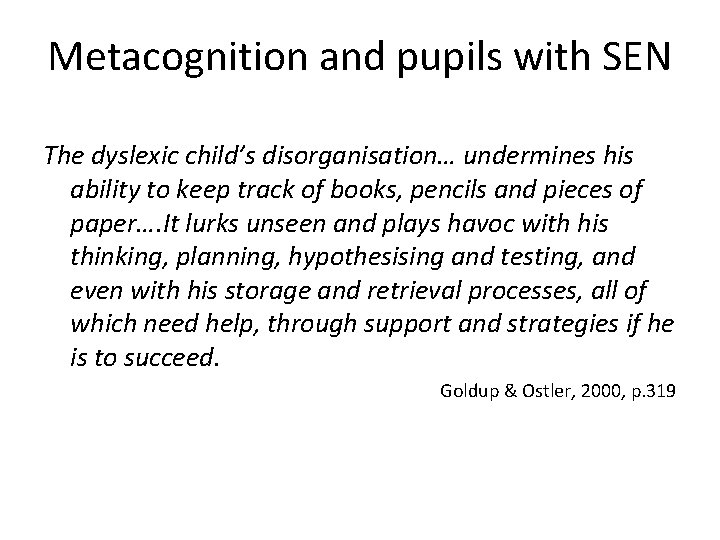 Metacognition and pupils with SEN The dyslexic child’s disorganisation… undermines his ability to keep