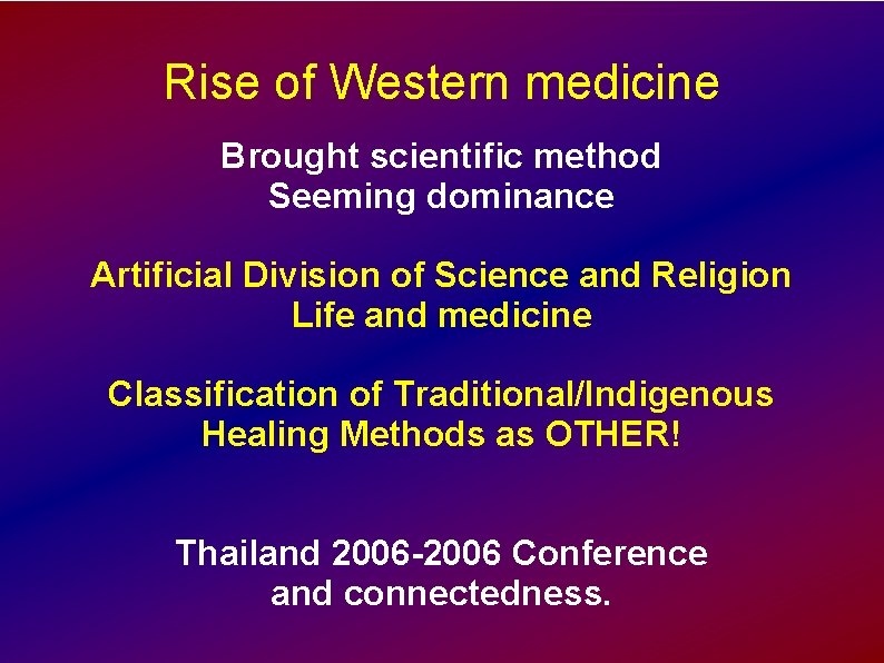 Rise of Western medicine Brought scientific method Seeming dominance Artificial Division of Science and