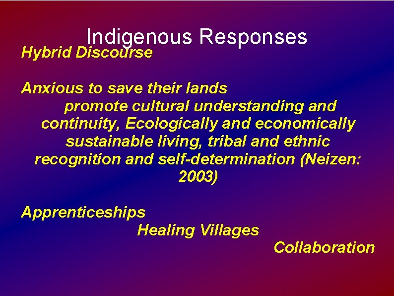 Indigenous Responses Hybrid Discourse Anxious to save their lands promote cultural understanding and continuity,