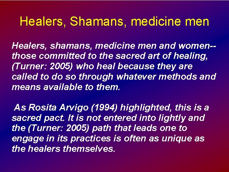 Healers, Shamans, medicine men Healers, shamans, medicine men and women-those committed to the sacred