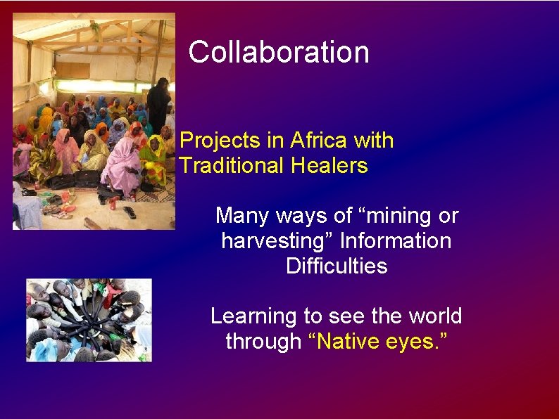 Collaboration Projects in Africa with Traditional Healers Many ways of “mining or harvesting” Information