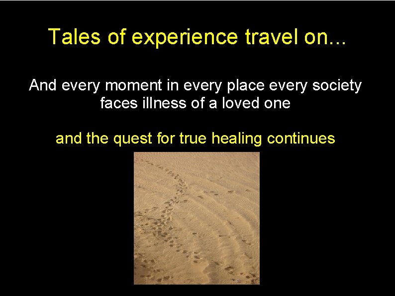 Tales of experience travel on. . . And every moment in every place every