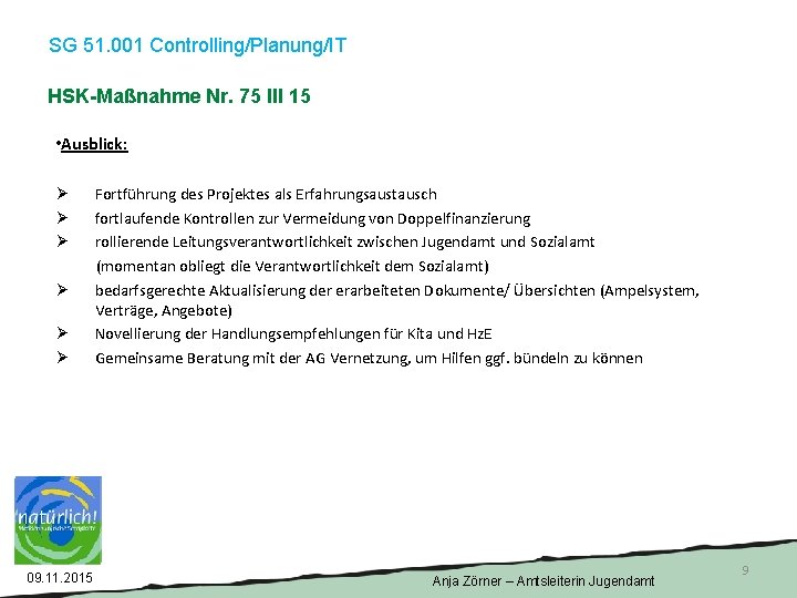 SG 51. 001 Controlling/Planung/IT HSK-Maßnahme Nr. 75 III 15 • Ausblick: Ø Fortführung des