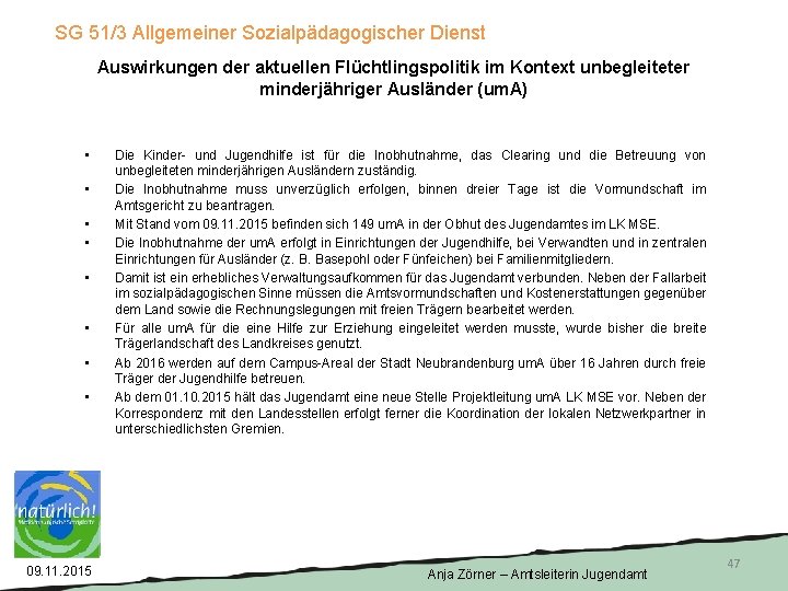 SG 51/3 Allgemeiner Sozialpädagogischer Dienst Auswirkungen der aktuellen Flüchtlingspolitik im Kontext unbegleiteter minderjähriger Ausländer