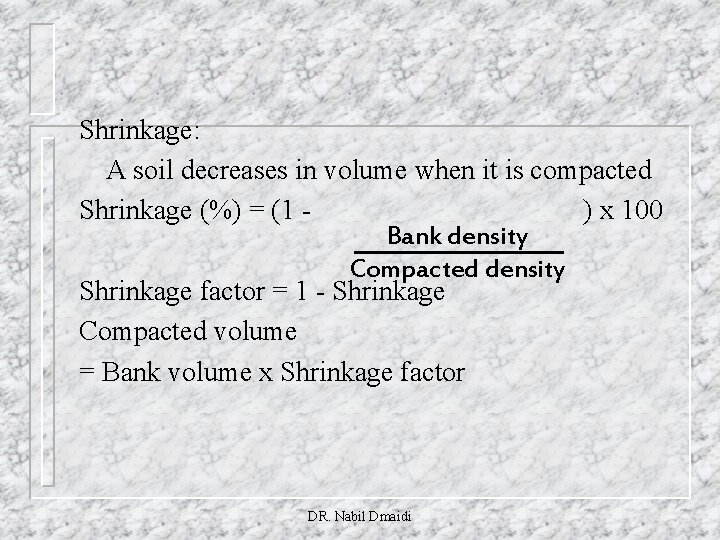 Shrinkage: A soil decreases in volume when it is compacted Shrinkage (%) = (1