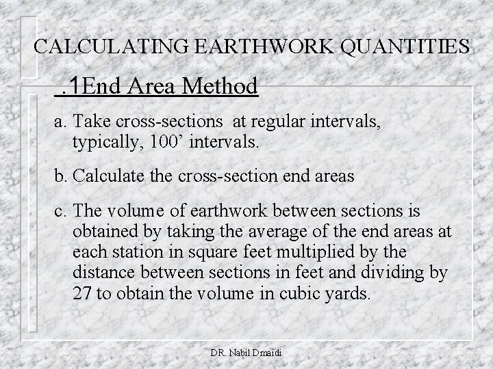 CALCULATING EARTHWORK QUANTITIES . 1 End Area Method a. Take cross-sections at regular intervals,