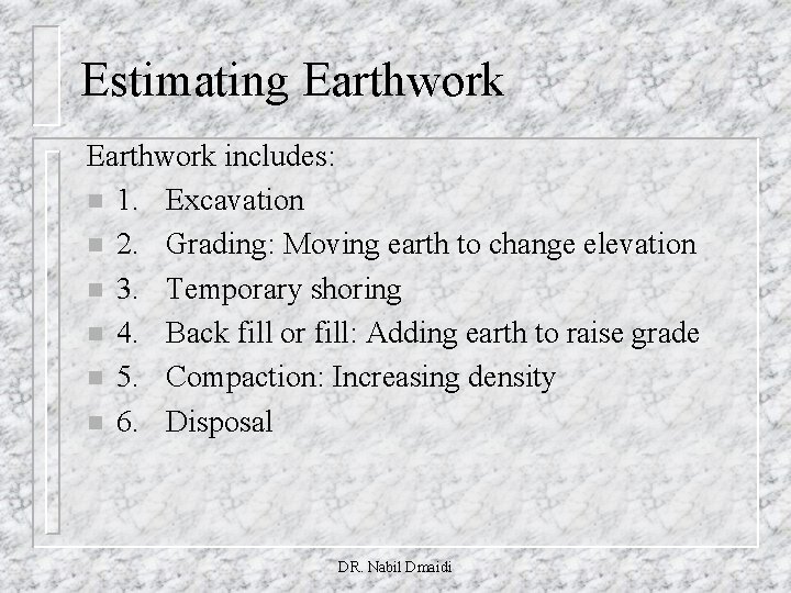 Estimating Earthwork includes: n 1. Excavation n 2. Grading: Moving earth to change elevation