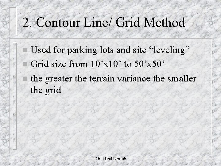 2. Contour Line/ Grid Method Used for parking lots and site “leveling” n Grid