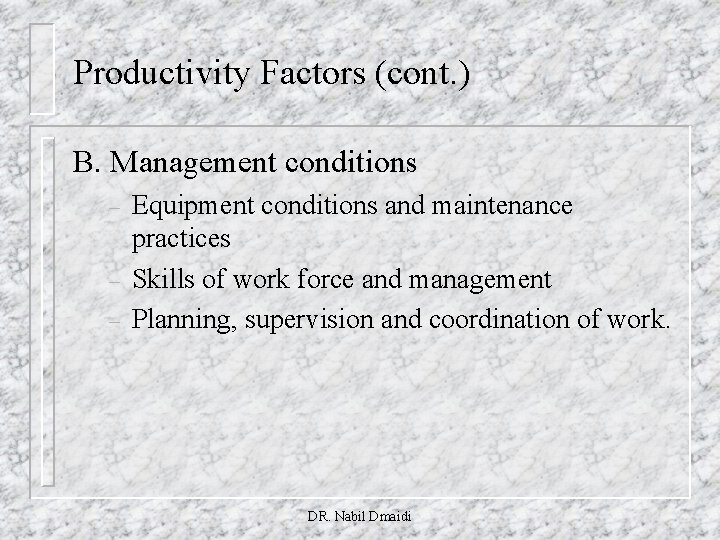 Productivity Factors (cont. ) B. Management conditions – – – Equipment conditions and maintenance