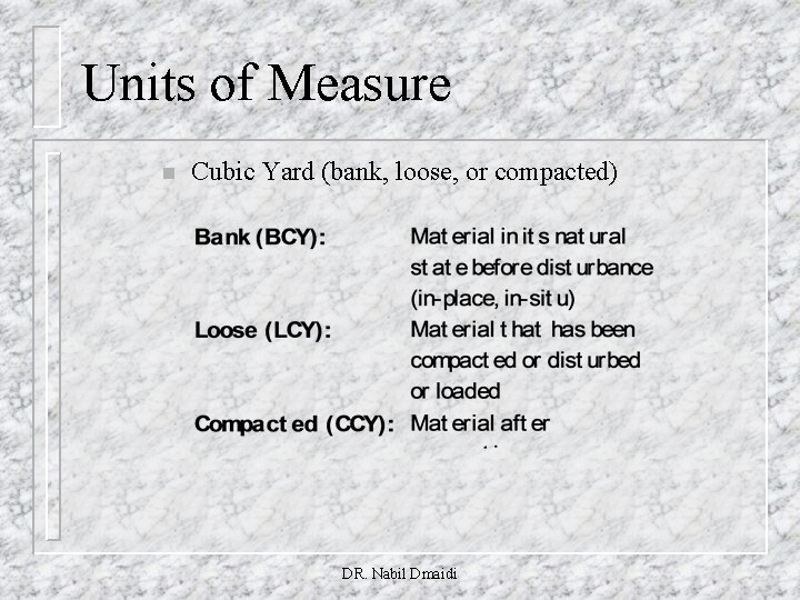 Units of Measure n Cubic Yard (bank, loose, or compacted) DR. Nabil Dmaidi 