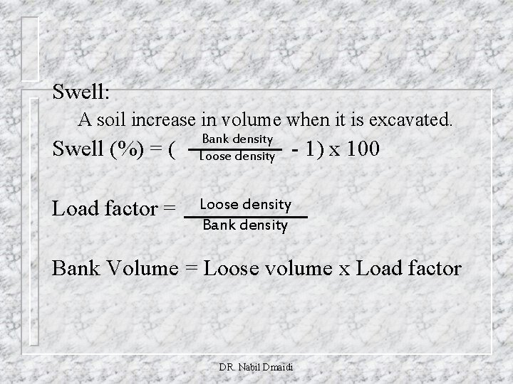 Swell: A soil increase in volume when it is excavated. Swell (%) = (