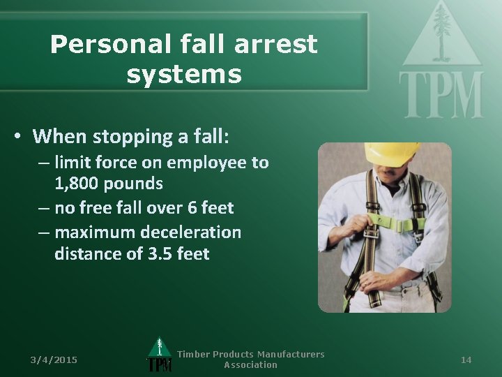 Personal fall arrest systems • When stopping a fall: – limit force on employee