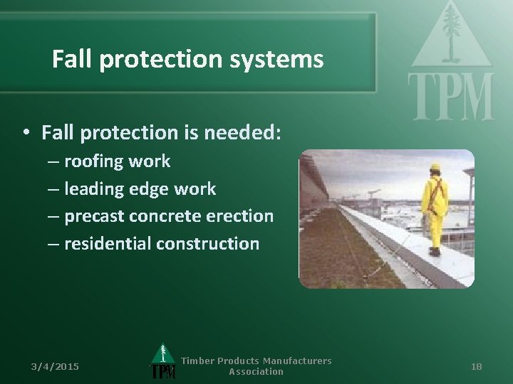 Fall protection systems • Fall protection is needed: – roofing work – leading edge